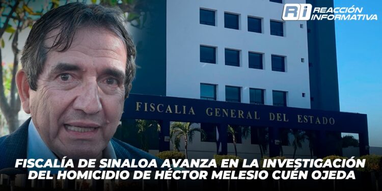 Fiscalía de Sinaloa avanza en la investigación del homicidio de Héctor Melesio Cuén Ojeda