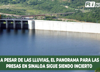 A pesar de las Lluvias, el Panorama para las Presas en Sinaloa Sigue Siendo Incierto