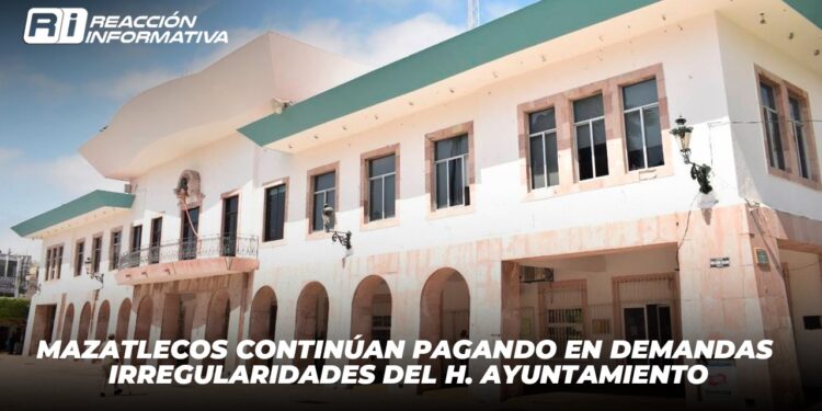 Mazatlecos continúan pagando en demandas irregularidades del H. Ayuntamiento