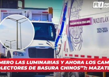 ¿”Primero las luminarias y ahora los camiones recolectores de basura chinos”?: Mazatlecos