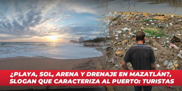 ¿Playa, sol, arena y drenaje en Mazatlán?, Slogan que caracteriza al puerto: Turistas