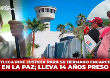 Mazatleca pide justicia para su hermano encarcelado en La Paz; lleva 14 años preso