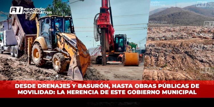Desde drenajes y basurón, hasta obras públicas de movilidad: la herencia de este gobierno municipal