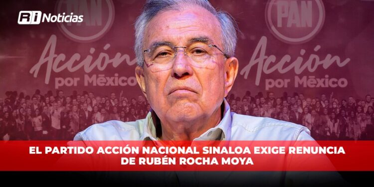 El Partido Acción Nacional Sinaloa exige renuncia de Rubén Rocha Moya
