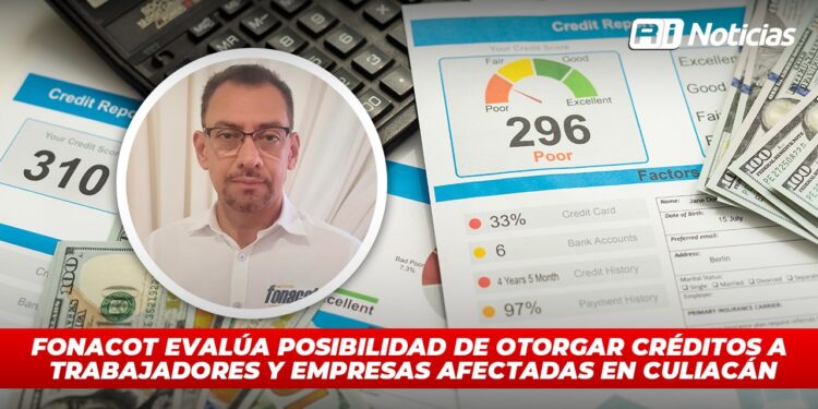 Fonacot evalúa posibilidad de otorgar créditos a trabajadores y empresas afectadas en Culiacán