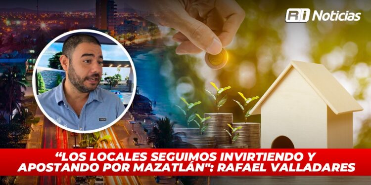 “Los locales seguimos invirtiendo y apostando por Mazatlán”: Rafael Valladares