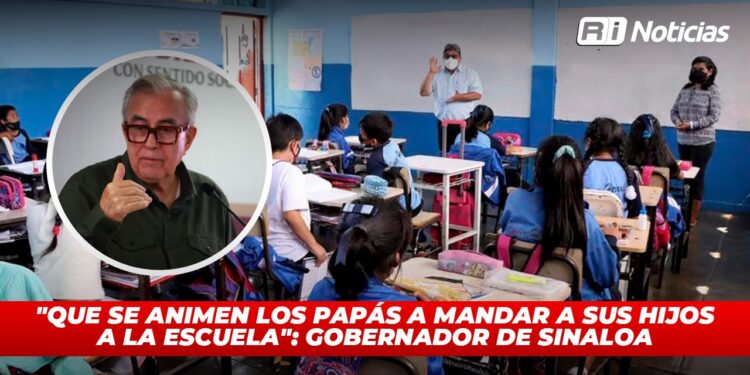 “Que se animen los papás a mandar a sus hijos a la escuela”: Gobernador de Sinaloa