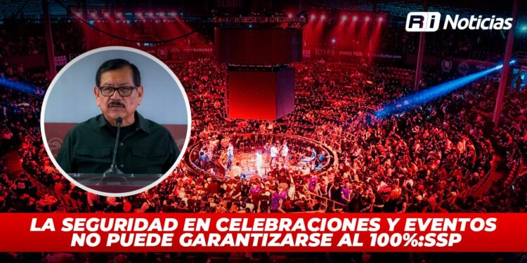 La Seguridad en celebraciones y eventos no puede garantizarse al 100%:SSP