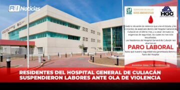 Residentes del Hospital General de Culiacán suspendieron labores ante ola de violencia