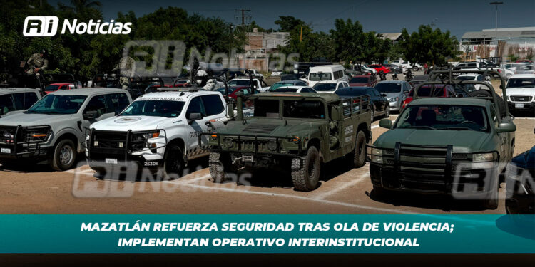 Mazatlán refuerza seguridad tras ola de violencia; Implementan operativo interinstitucional