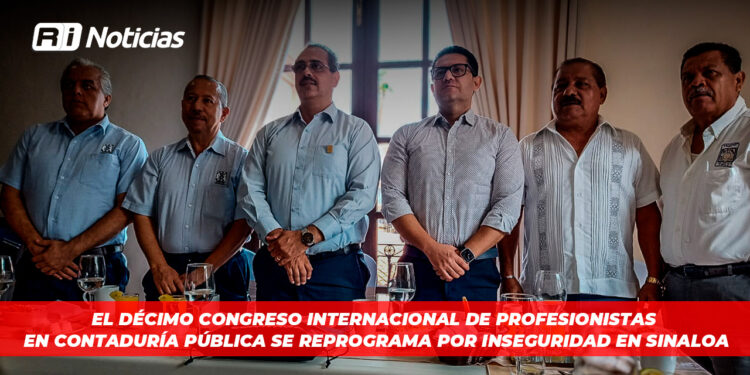 El Décimo Congreso Internacional de Profesionistas en Contaduría Pública se reprograma por inseguridad en Sinaloa