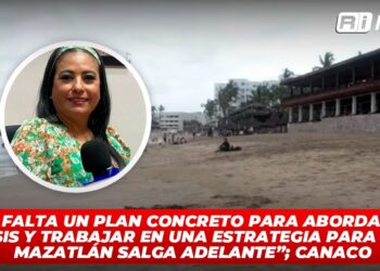 “Hace falta un plan concreto para abordar esta crisis y trabajar en una estrategia para que Mazatlán salga adelante”; CANACO