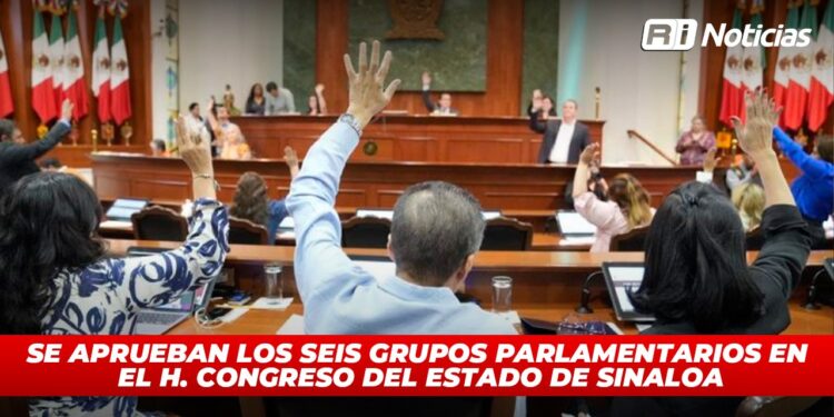 Se aprueban los seis grupos parlamentarios en el H. Congreso del Estado de Sinaloa