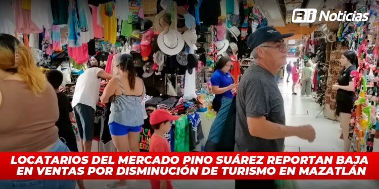 Locatarios del Mercado Pino Suárez reportan baja en ventas por disminución de turismo en Mazatlán