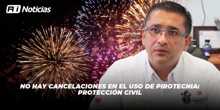 No hay cancelaciones en el uso de pirotecnia: Protección Civil