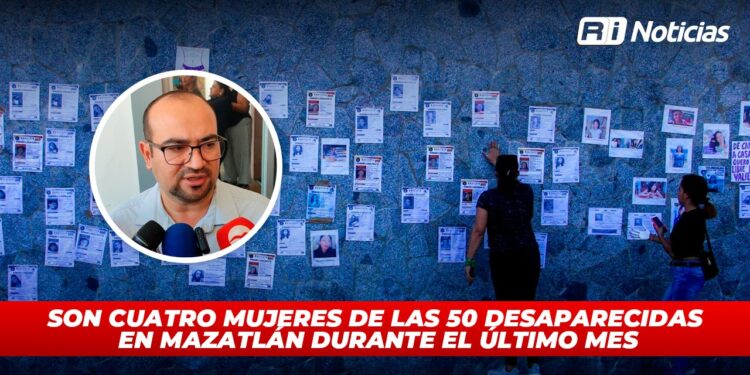 Son cuatro mujeres de las 50 personas desaparecidas en Mazatlán durante el último mes