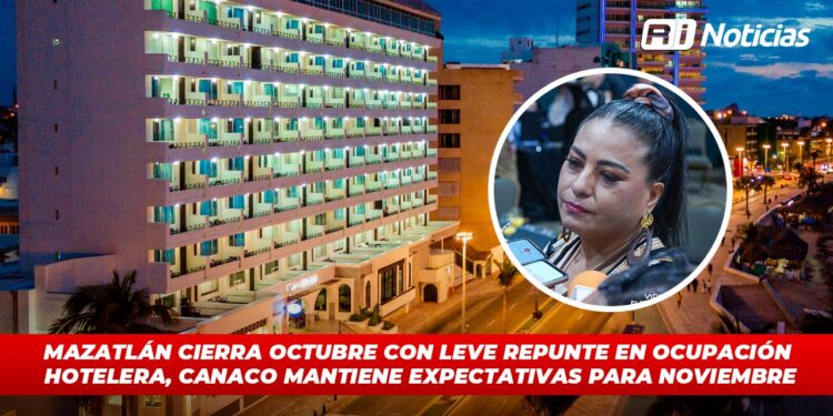 Mazatlán cierra octubre con leve repunte en ocupación hotelera, CANACO mantiene expectativas para noviembre