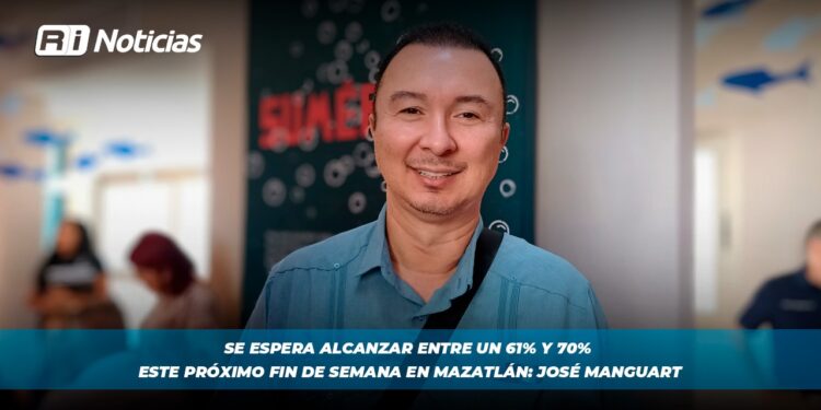 Se espera alcanzar entre un 61% y 70% este próximo fin de semana en Mazatlán: José Manguart