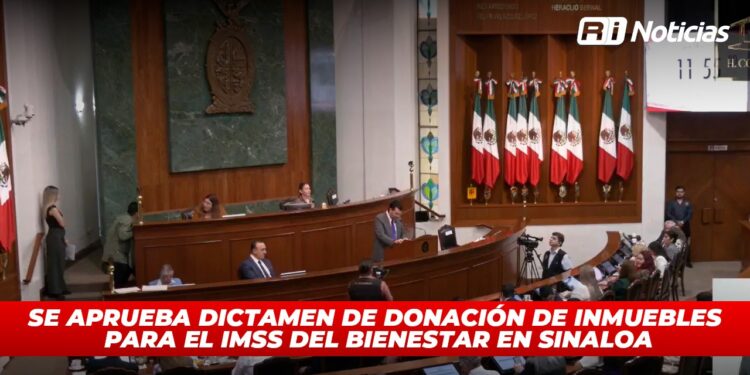 Se aprueba dictamen de donación de inmuebles para el IMSS del Bienestar en Sinaloa