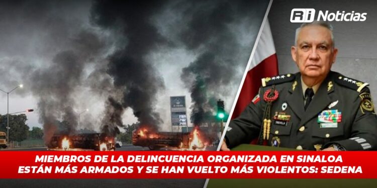 Miembros de la delincuencia organizada en Sinaloa están más armados y se han vuelto más violentos: Sedena