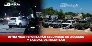 ¡Otra vez! Reforzarán seguridad en accesos y salidas de Mazatlán