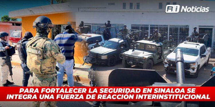 Para fortalecer la seguridad en Sinaloa se integra una Fuerza de Reacción Interinstitucional
