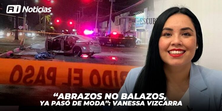 “Abrazos no balazos, ya pasó de moda”: Vanessa Vizcarra