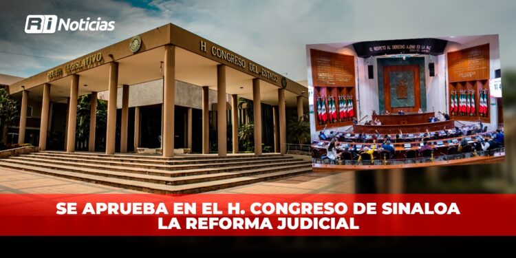 Se aprueba en el H. Congreso de Sinaloa la Reforma Judicial