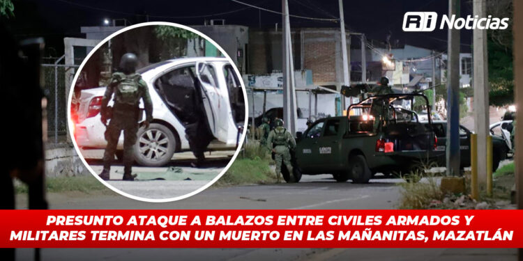 Presunto ataque a balazos entre civiles armados y militares termina con un muerto en Las Mañanitas, Mazatlán