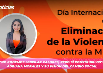 “No podemos legislar valores, pero sí construirlos”: Adriana Morales y su visión del cambio social
