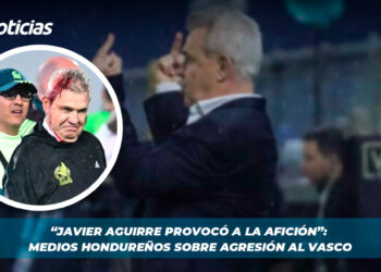 “Javier Aguirre provocó a la afición”: Medios hondureños sobre agresión al Vasco