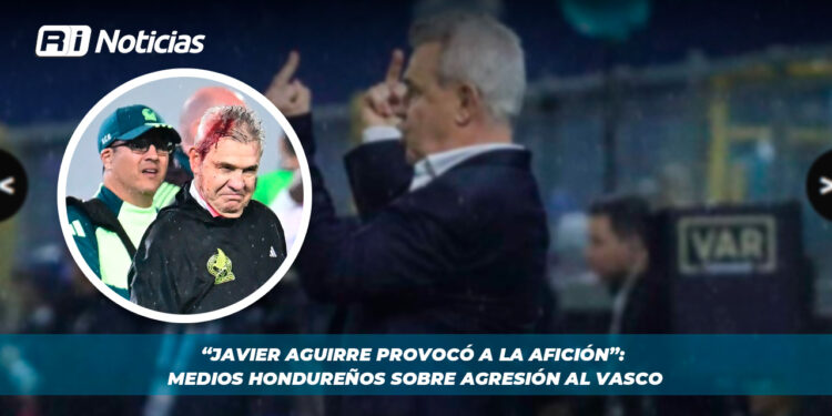 “Javier Aguirre provocó a la afición”: Medios hondureños sobre agresión al Vasco