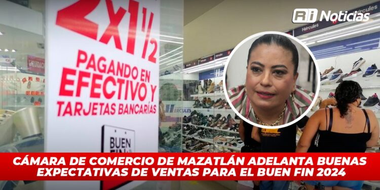Cámara de Comercio de Mazatlán adelanta buenas expectativas de ventas para el Buen Fin 2024
