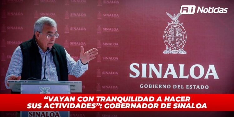 “Vayan con tranquilidad a hacer sus actividades”: Gobernador de Sinaloa