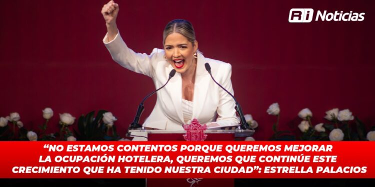 “No estamos contentos porque queremos mejorar la ocupación hotelera, queremos que continúe este crecimiento que ha tenido nuestra ciudad”: Estrella Palacios