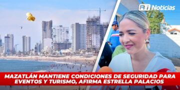 Mazatlán mantiene condiciones de seguridad para eventos y turismo, afirma Estrella Palacios