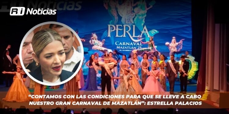 “Contamos con las condiciones para que se lleve a cabo nuestro gran carnaval de Mazatlán”: Estrella Palacios