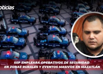 SSP empleará operativos de seguridad en zonas rurales y eventos masivos en Mazatlán