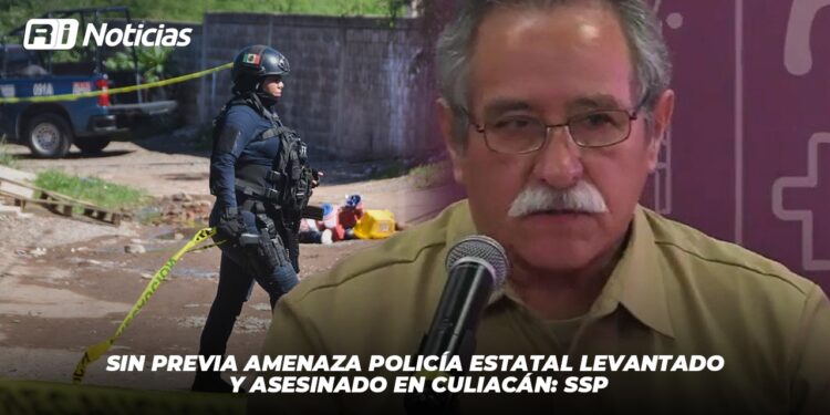 Sin previa amenaza policía estatal levantado y asesinado en Culiacán: SSP