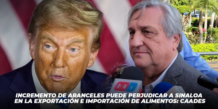 Incremento de aranceles puede perjudicar a Sinaloa en la exportación e importación de alimentos: CAADES