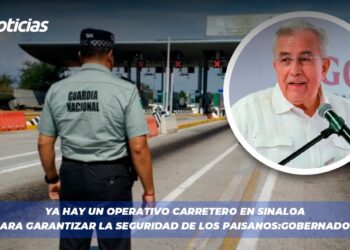 Ya hay un operativo Carretero en Sinaloa para Garantizar la Seguridad de los Paisanos: Gobernador