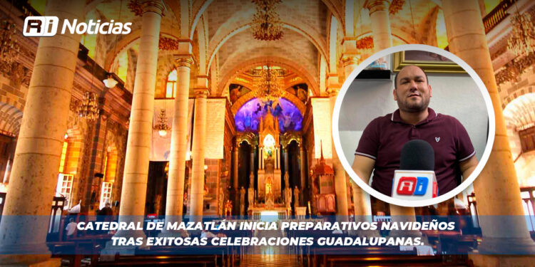 Catedral de Mazatlán inicia preparativos navideños tras exitosas celebraciones guadalupanas.