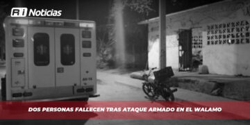 Dos personas fallecen tras ataque armado en El Walamo