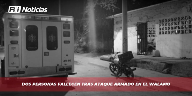 Dos personas fallecen tras ataque armado en El Walamo