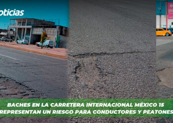 Baches en la Carretera Internacional México 15 Representan un Riesgo para Conductores y Peatones
