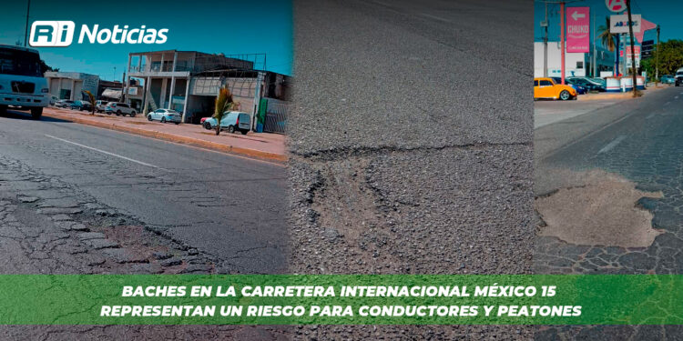 Baches en la Carretera Internacional México 15 Representan un Riesgo para Conductores y Peatones