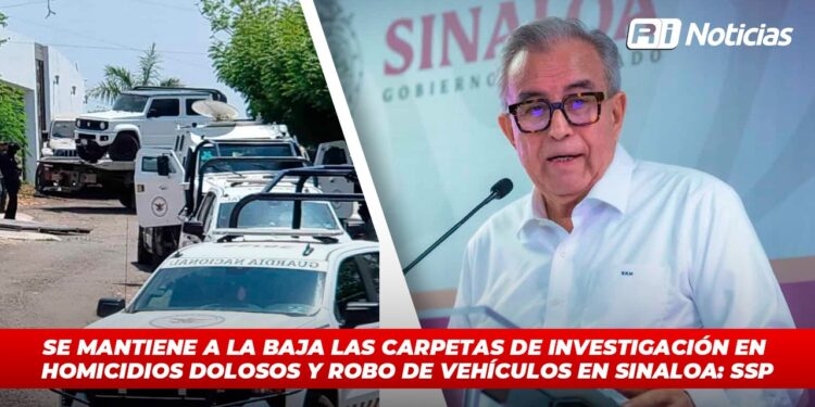 Se mantienen a la baja las carpetas de investigación en homicidios dolosos y robo de vehículos en Sinaloa: Gob. Sinaloa
