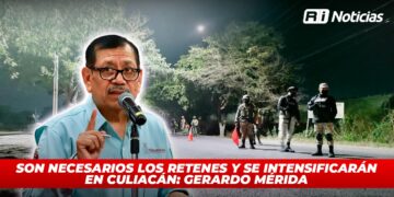 Son necesarios los retenes y se intensificarán en Culiacán: Gerardo Mérida