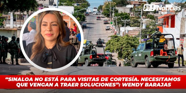 “Sinaloa no está para visitas de cortesía. Necesitamos que vengan a traer soluciones”: Wendy Barajas