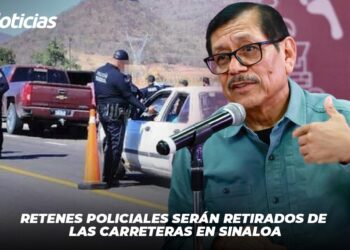 Retenes policiales serán retirados de las carreteras en Sinaloa